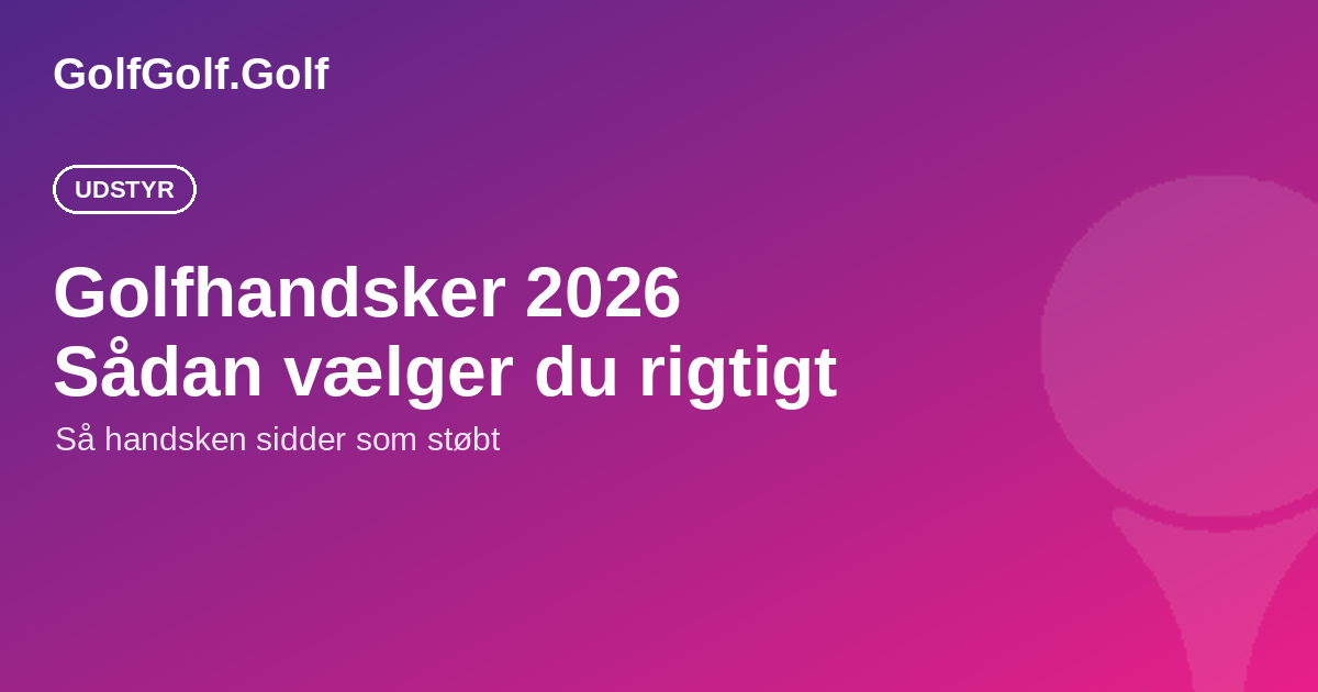Golfhandsker 2026: pasform, materiale og de bedste modeller
