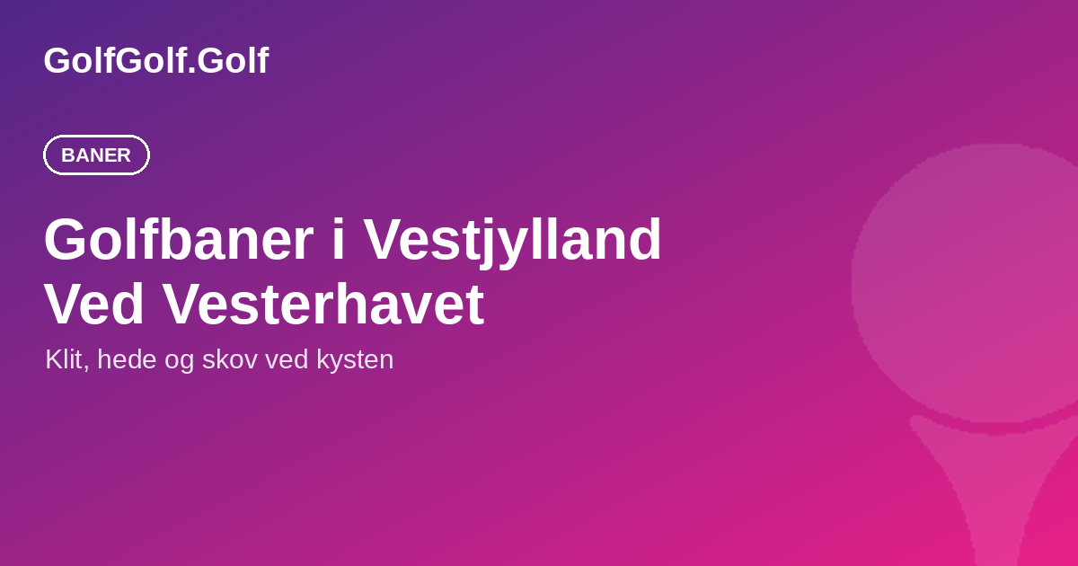 Golfbaner i Vestjylland: de bedste baner ved Vesterhavet