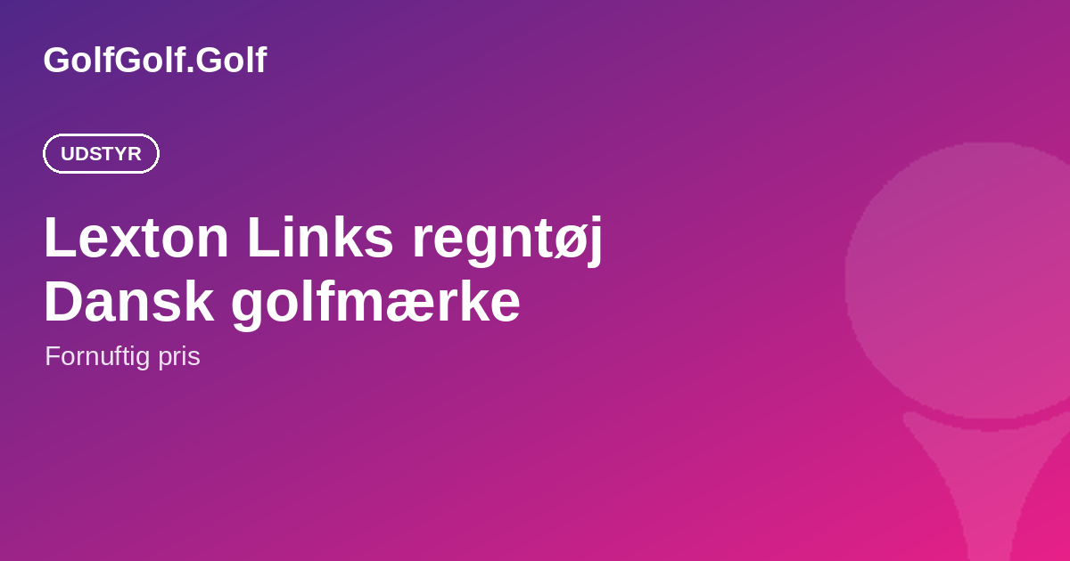 Lexton Links regntøj: dansk golfmærke til fornuftig pris