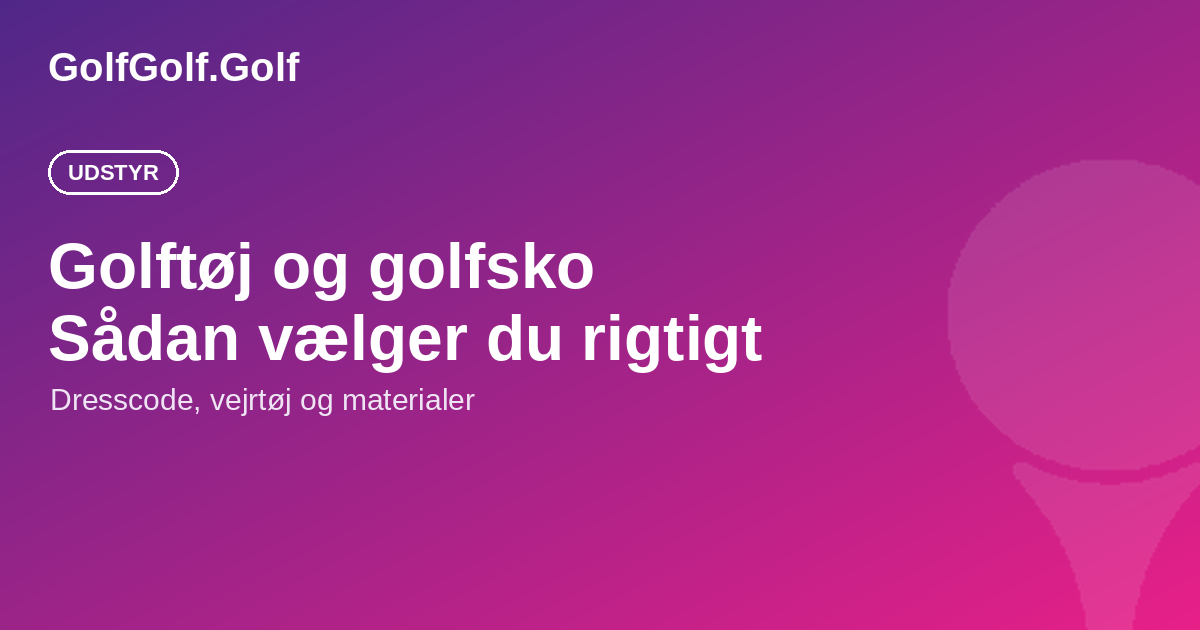 Golftøj og golfsko: sådan vælger du rigtigt