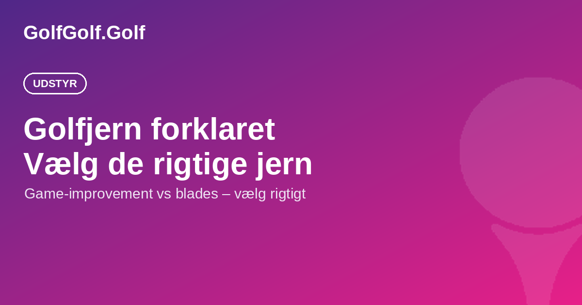 Golfjern forklaret: game-improvement vs blades