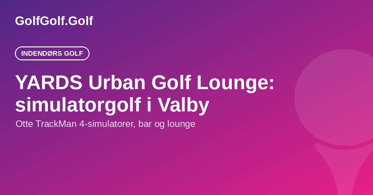 YARDS Urban Golf Lounge: simulatorgolf i Valby
