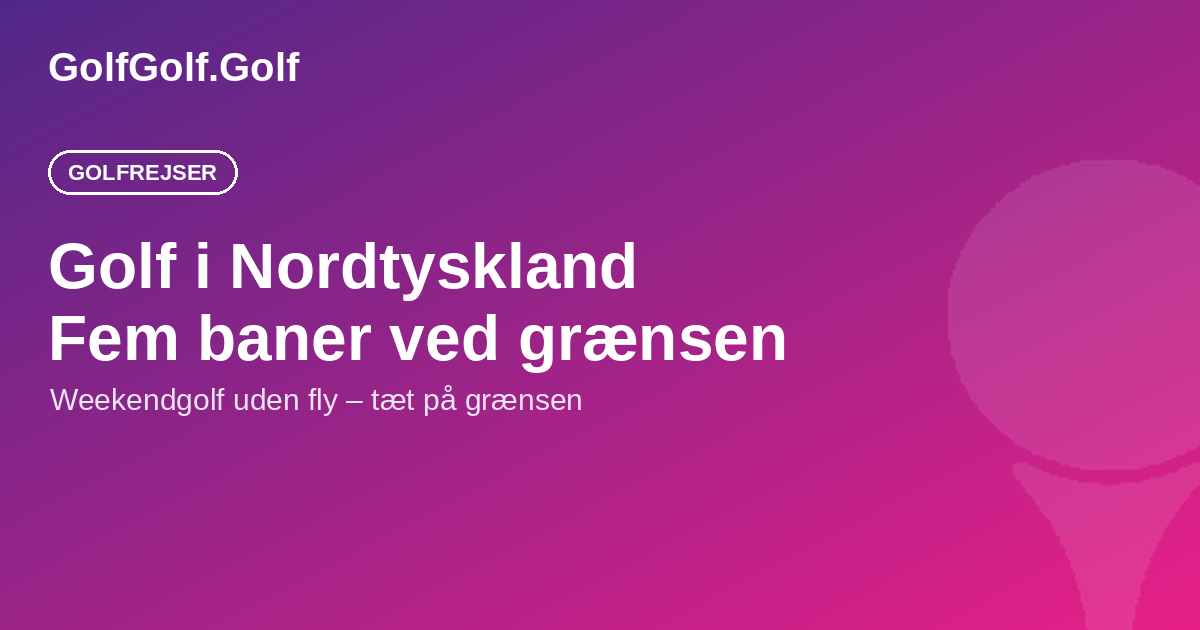 Golf i Tyskland tæt på grænsen: weekendtur med køllerne